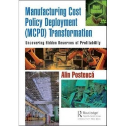 Manufacturing Cost Policy Deployment (MCPD) Transformation: Uncovering Hidden Reserves of Profitability