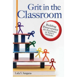 Grit in the Classroom: Building Perseverance for Excellence in Today's Students