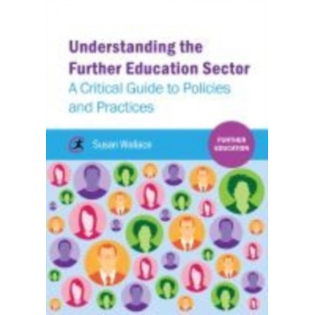 Understanding the Further Education Sector: A critical guide to policies and practices