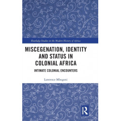Miscegenation, Identity and Status in Colonial Africa: Intimate Colonial Encounters