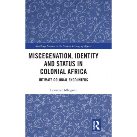 Miscegenation, Identity and Status in Colonial Africa: Intimate Colonial Encounters