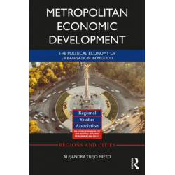 Metropolitan Economic Development: The Political Economy of Urbanisation in Mexico