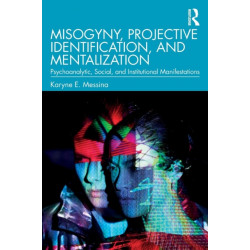 Misogyny, Projective Identification, and Mentalization: Psychoanalytic, Social, and Institutional Manifestations