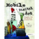 Mobile Digital Art: Using the iPad and iPhone as Creative Tools