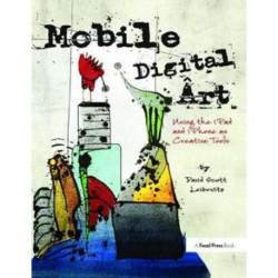 Mobile Digital Art: Using the iPad and iPhone as Creative Tools