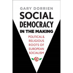 Social Democracy in the Making: Political and Religious Roots of European Socialism