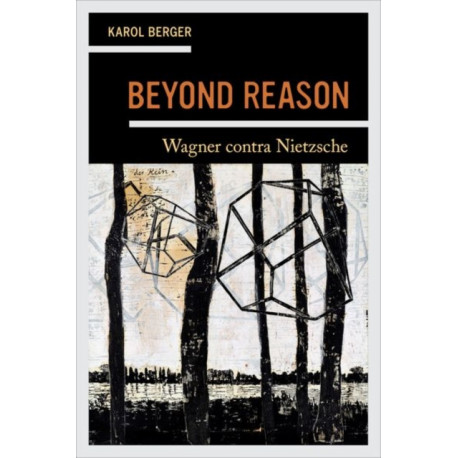 Beyond Reason: Wagner contra Nietzsche