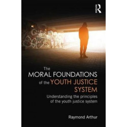 The Moral Foundations of the Youth Justice System: Understanding the principles of the youth justice system