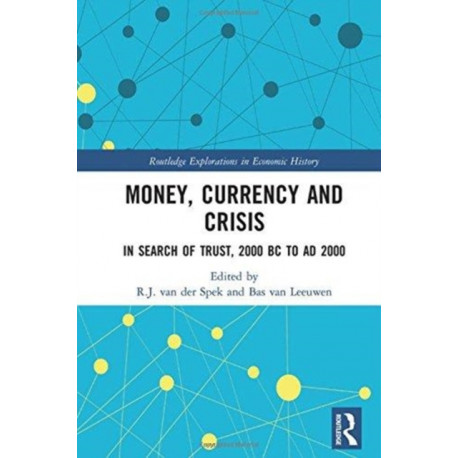 Money, Currency and Crisis: In Search of Trust, 2000 BC to AD 2000