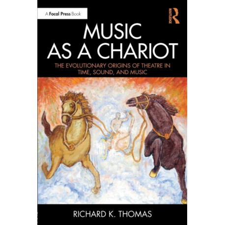 Music as a Chariot: The Evolutionary Origins of Theatre in Time, Sound, and Music