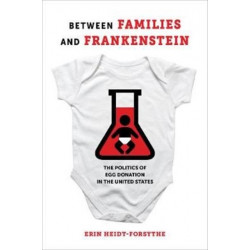 Between Families and Frankenstein: The Politics of Egg Donation in the United States