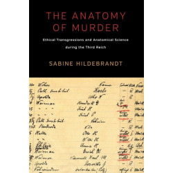 The Anatomy of Murder: Ethical Transgressions and Anatomical Science during the Third Reich