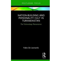 Nation-Building and Personality Cult in Turkmenistan: The T?rkmenbasy Phenomenon