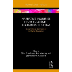 Narrative Inquiries from Fulbright Lecturers in China: Cross-Cultural Connections in Higher Education