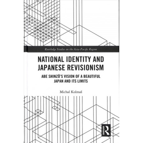 National Identity and Japanese Revisionism: Abe Shinzo’s vision of a beautiful Japan and its limits
