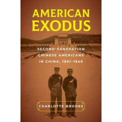 American Exodus: Second-Generation Chinese Americans in China, 1901–1949