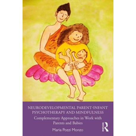 Neurodevelopmental Parent-Infant Psychotherapy and Mindfulness: Complementary Approaches in Work with Parents and Babies
