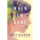 When I'm Gone: A Novel