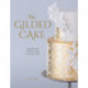The The Gilded Cake: The Golden Rules of Cake Decorating for Metallic Cakes