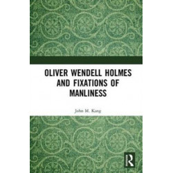 Oliver Wendell Holmes and Fixations of Manliness