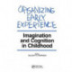 Organizing Early Experience: Imagination and Cognition in Childhood