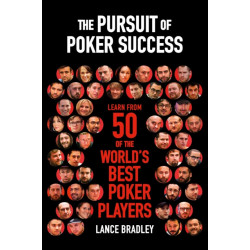 The Pursuit of Poker Success: Learn from 50 of the world's best poker players