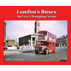 London's Buses - An Ever Changing Scene: An Ever-Changing Scene