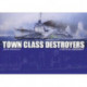 Town Class Destroyers: A Critical Assessment
