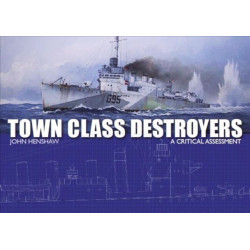 Town Class Destroyers: A Critical Assessment