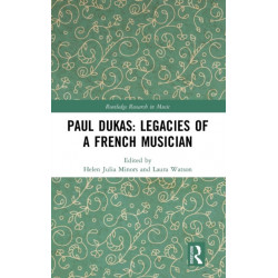 Paul Dukas: Legacies of a French Musician