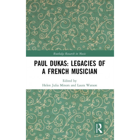 Paul Dukas: Legacies of a French Musician