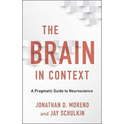 The Brain in Context: A Pragmatic Guide to Neuroscience
