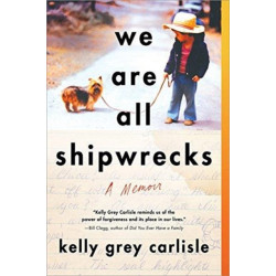 We Are All Shipwrecks: A Memoir