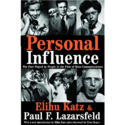 Personal Influence: The Part Played by People in the Flow of Mass Communications