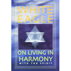 White Eagle on Living in Harmony with the Spirit