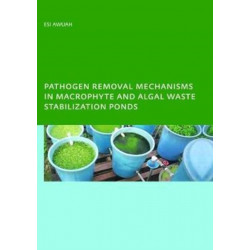 Pathogen Removal Mechanisms in Macrophyte and Algal Waste Stabilization Ponds: PhD: UNESCO-IHE Institute, Delft