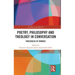 Poetry, Philosophy and Theology in Conversation: Thresholds of Wonder: The Power of the Word IV