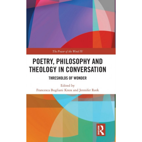 Poetry, Philosophy and Theology in Conversation: Thresholds of Wonder: The Power of the Word IV