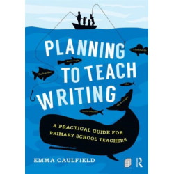 Planning to Teach Writing: A practical guide for primary school teachers
