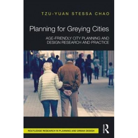 Planning for Greying Cities: Age-Friendly City Planning and Design Research and Practice