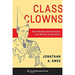 Class Clowns: How the Smartest Investors Lost Billions in Education