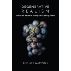 Degenerative Realism: Novel and Nation in Twenty-First-Century France