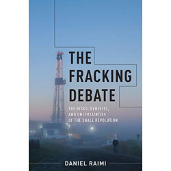 The Fracking Debate: The Risks, Benefits, and Uncertainties of the Shale Revolution