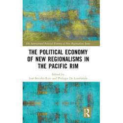 The Political Economy of New Regionalisms in the Pacific Rim