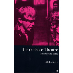 In-Yer-Face Theatre: British Drama Today