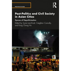 Post-Politics and Civil Society in Asian Cities: Spaces of Depoliticisation