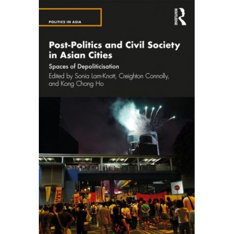Post-Politics and Civil Society in Asian Cities: Spaces of Depoliticisation