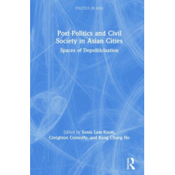 Post-Politics and Civil Society in Asian Cities: Spaces of Depoliticisation