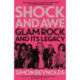 Shock and Awe: Glam Rock and Its Legacy, from the Seventies to the Twenty-First Century