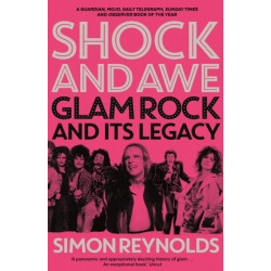 Shock and Awe: Glam Rock and Its Legacy, from the Seventies to the Twenty-First Century